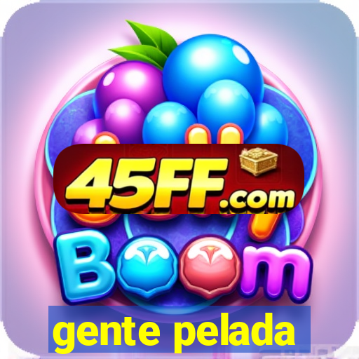 gente pelada